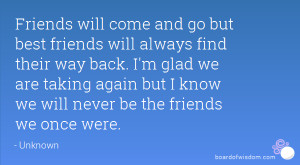 friends will come and go but best friends will always find their way ...