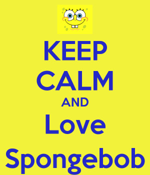 Keep Calm Spongebob Quotes