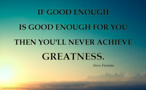 if-good-enough-is-good-enough-for-you-then-youll-never-achieve ...