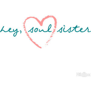 Hey, Soul Sister Text w/ heart :) use!!! credit ...