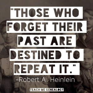 Those Who Forget Their Past Are Destined To Repeat It