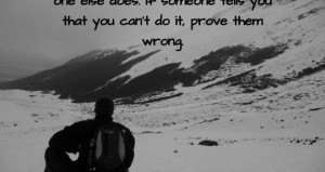 ... does. If someone tells you that you can’t do it, prove them wrong
