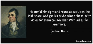 ... Adieu for evermore, My dear, With Adieu for evermore. - Robert Burns