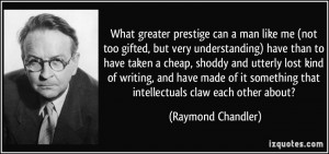What greater prestige can a man like me (not too gifted, but very ...