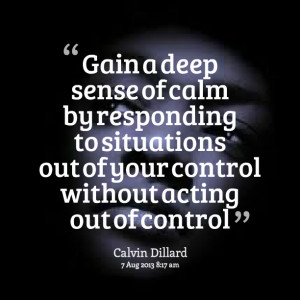 ... to situations out of your control without acting out of control