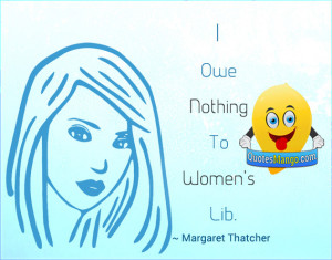 owe nothing to Women’s Lib