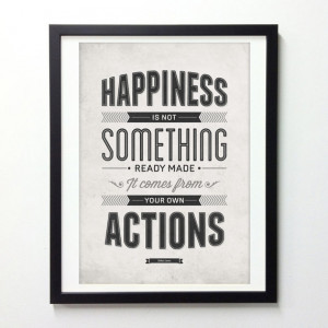 Inspirational Quote Poster, Happiness Is Not Something Ready Made ...