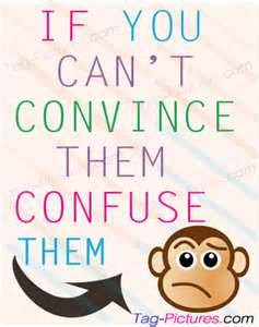 If You Can’t Convince Them Confuse Them ~ Attitude Quote