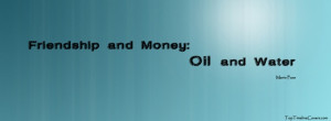 http://quotespictures.com/friendship-and-money-oil-and-water/
