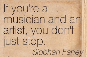 ... re A Musician And An Artist, You Don’t Just Stop. - Siobhan Fahey