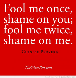 Fool me once, shame on you; fool me twice, shame on me. – Chinese ...