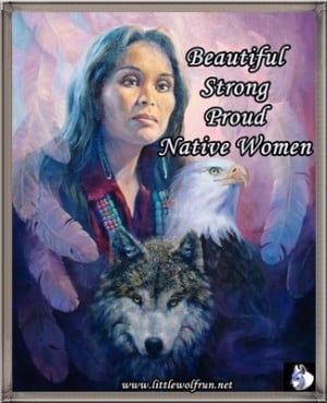 Native Women Quotes http://www.littlewolfrun.net/Quotes.html