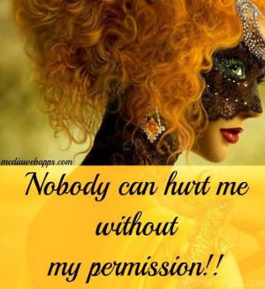Nobody can hurt me without my permission.
