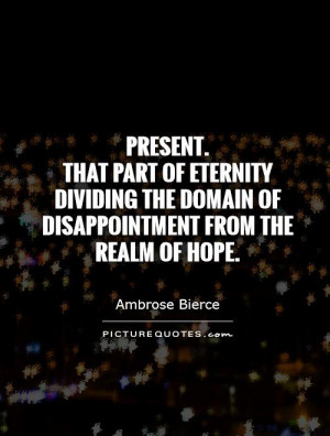 Hope Quotes Disappointment Quotes Eternity Quotes Present Quotes