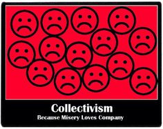 Collectivism is the ancient principle of savagery. ... Collectivism ...