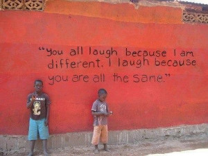laugh because you are all the same!