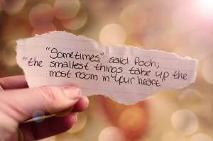 Sometimes,” said Pooh, “the smallest things take up the most room ...