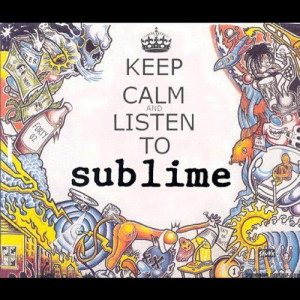 If Sublime doesnt chill you out, nothing will. Best music ever.