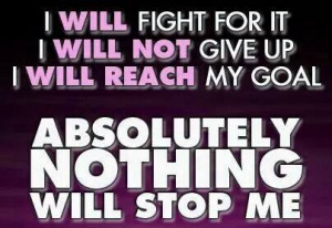 Quote I will not give up Absolutely Nothing can stop me