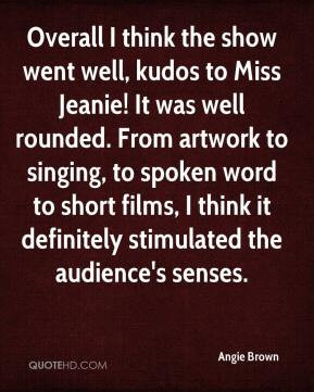 Angie Brown - Overall I think the show went well, kudos to Miss Jeanie ...