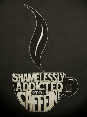 Caffeine #addicted
