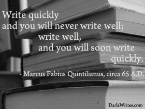Write quickly and you will never write well; write well, and you will ...