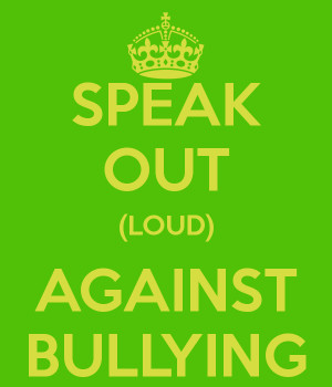 SPEAK OUT (LOUD) AGAINST BULLYING