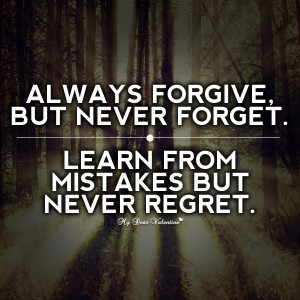 Forgive Never Forget Quotes http://www.mydearvalentine.com/picture ...