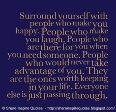 Quotes About People Taking Advantage Of You People who make you laugh.