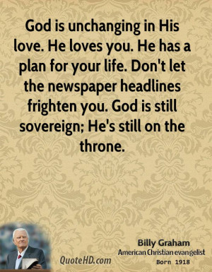 God is unchanging in His love. He loves you. He has a plan for your ...