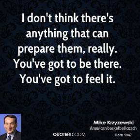 mike-krzyzewski-quote-i-dont-think-theres-anything-that-can-prepare ...