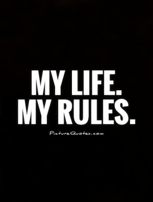 Life Quotes Be Yourself Quotes Rules Quotes My Life Quotes Be You ...