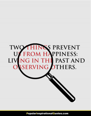 ... prevent us from happiness: living in the past and observing others