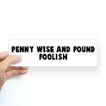 Penny wise and pound foolish t-shirts, stickers and gifts.