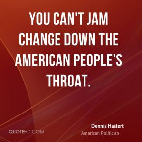 dennis-hastert-dennis-hastert-you-cant-jam-change-down-the-american ...