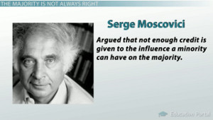 ... social psychologist, emphacized the role of minority influence