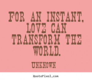 How to design image quote about love - For an instant, love can ...