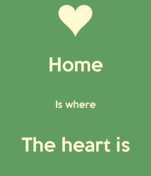 Home is where the heart is!