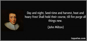 Day and night, Seed-time and harvest, heat and hoary frost Shall hold ...