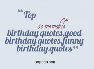 ... 50 memable birthday quotes,good birthday quotes,funny birthday quotes