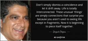 Don't simply dismiss a coincidence and let it drift away. Life is ...