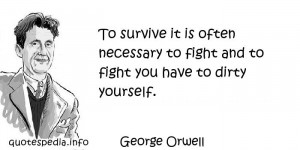 To survive it is often necessary to fight and to fight you have to ...