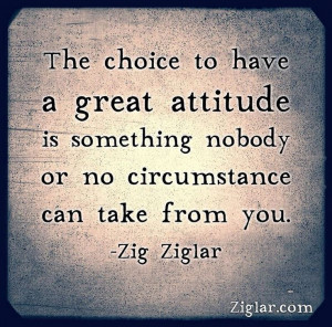 Choose your attitude.