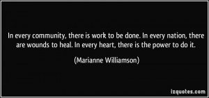 ... . In every heart, there is the power to do it. - Marianne Williamson