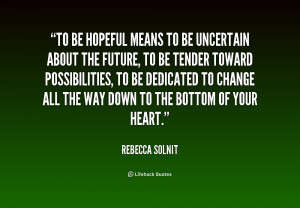 quote-Rebecca-Solnit-to-be-hopeful-means-to-be-uncertain-234801.png