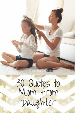 ... daughters become mothers themselves. Here are some quotes for mom from