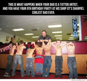This is what happens when your Dad is a tattoo artist and you have ...