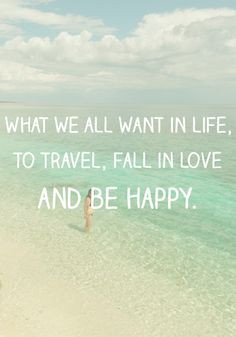 What we all want in life, to travel, fall in love and be happy. Beach ...