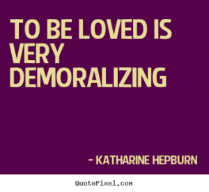 demoralizing katharine hepburn more love quotes motivational quotes ...
