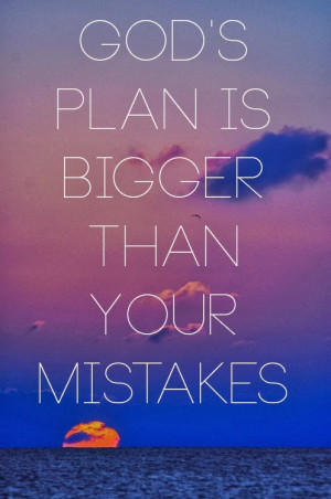 God's plan is bigger than your mistakes